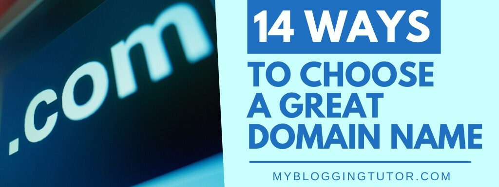 11 Ways To Choose A Great Domain Name for Your Blog