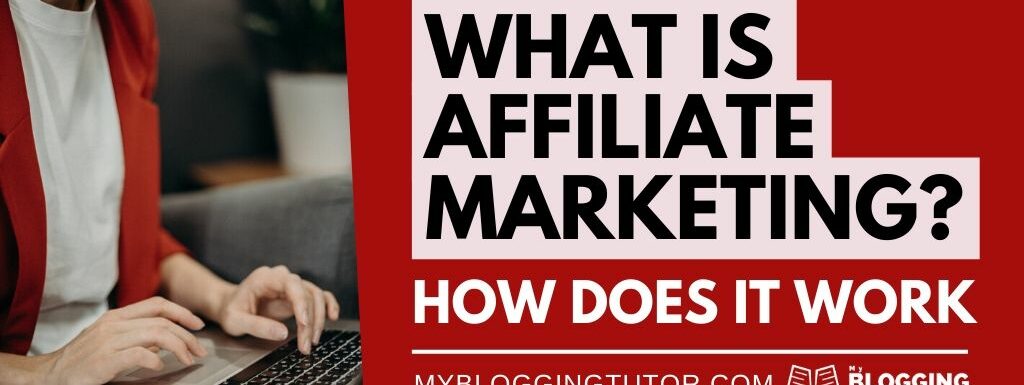 What Is Affiliate Marketing? How Does It Work