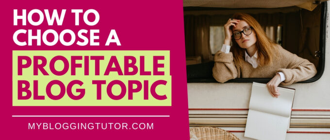How to Choose a Profitable Blog Topic - My Blogging Tutor